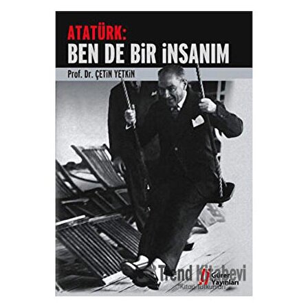 Atatürk: Ben de Bir İnsanım / Prof. Dr. Çetin Yetkin