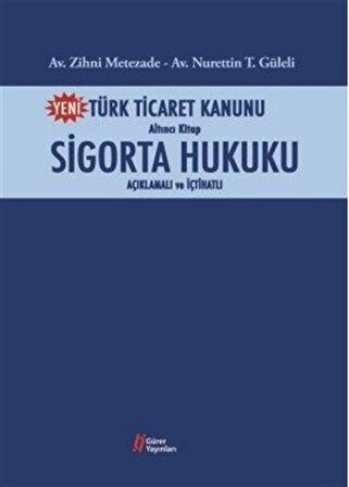 Türk Ticaret Kanunu Altıncı Kitap Sigorta Hukuku (Aç / Av. Nurettin T. Güleli