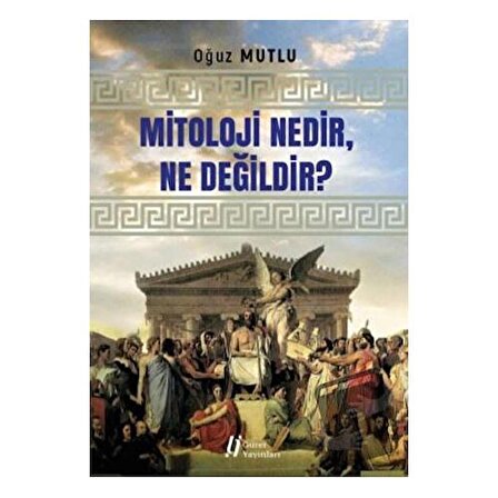Mitoloji Nedir Ne Değildir? / Gürer Yayınları / Oğuz Mutlu