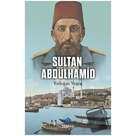 Sultan Abdülhamid / Sentez Yayınları / Erdoğan Yeğen