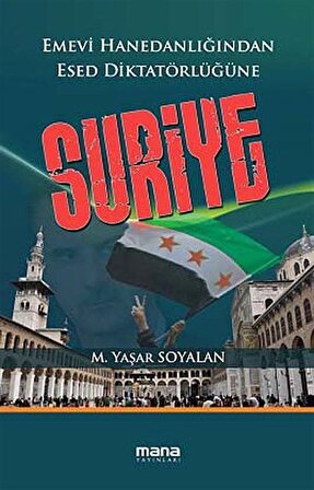 Emevi Hanedanlığından Esed Diktatörlüğüne Suriye / Mehmet Yaşar Soyalan
