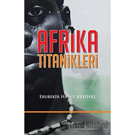 Afrika Titanikleri / Ebubekir Hamit Kehhal