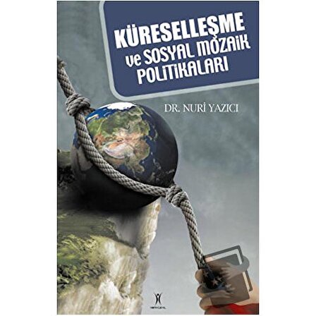 Küreselleşme ve Sosyal Mozaik Politikaları / Yeniyüzyıl Yayınları / Nuri Yazıcı