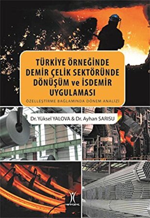 Türkiye Örneğinde Demir Çelik Sektöründe Dönüşüm ve İsdemir Uygulaması / Dr. Yüksel Yalova