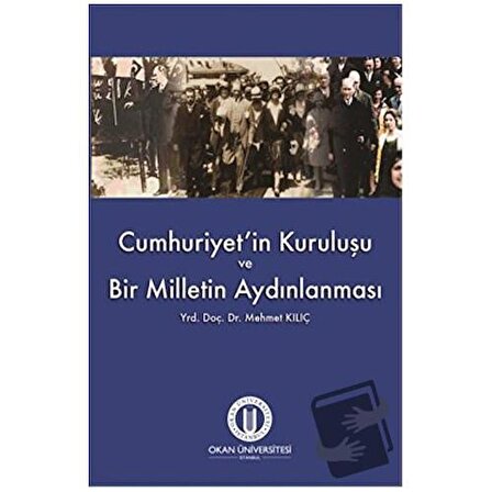 Cumhuriyet'in Kuruluşu ve Bir Milletin Aydınlanması / Okan Üniversitesi Kitapları /