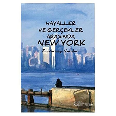 Hayaller ve Gerçekler Arasında New York / Gülhane Yayınları / Zulkarneyn Vardar