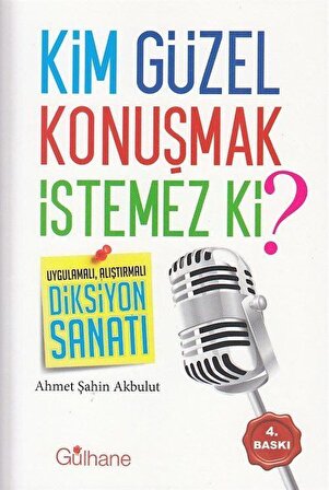 Kim Güzel Konuşmak İstemez Ki? & Diksiyon Sanatı/Uygulamalı, Alıştırmalı / Ahmet Şahin Akbulut