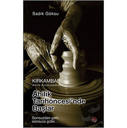 Ahilik Tarih Öncesinde Başlar   Kırkambar Ahilik Ansiklopedisi / Uranus / Sadık Göksu