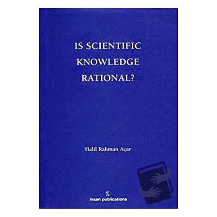 Is Scientific Knowledge Rational? (Ciltli) / İnsan Publications / Halil Rahman Açar