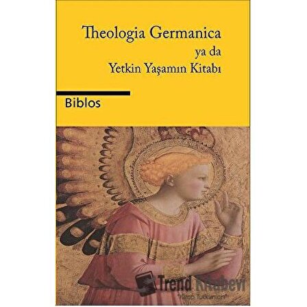 Theologia Germanica ya da Yetkin Yaşamın Kitabı / Anonim