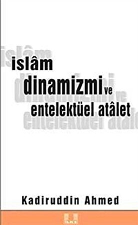 İslam Dinamizmi Ve Entelektüel Atalet / Kadiruddin Ahmed