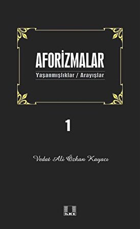 Aforizmalar 1 & Yaşanmışlıklar - Arayışlar / Vedat Ali Özkan Kayacı