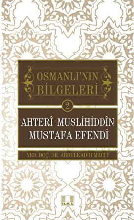 Ahteri Muslihiddin Mustafa Efendi / Osmanlı'nın Bilgeleri 2 / Doç. Dr. Abdulkadir Macit