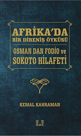 Afrika'da Bir Direniş Öyküsü & Osman Dan Fodio ve Sokoto Hilafeti / Kemal Kahraman