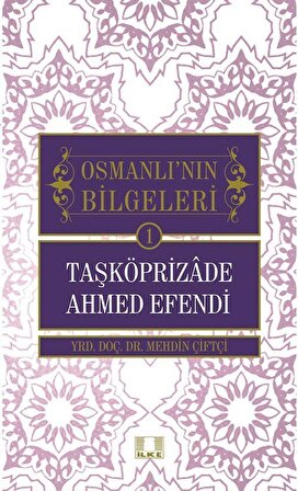 Taşköprizade Ahmed Efendi / Osmanlı'nın Bilgeleri 1 / Mehdin Çiftçi
