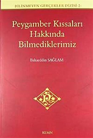 Peygamber Kıssaları Hakkında Bilmediklerimiz / Bilinmeyen Gerçekler Dizisi -2 / Bahaeddin Sağlam