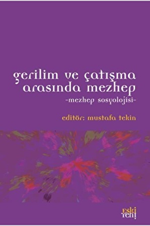 Gerilim ve Çatışma Arasında Mezhep - Mustafa Tekin