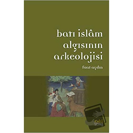 Batı İslam Algısının Arkeolojisi / Eski Yeni Yayınları / Fuat Aydın