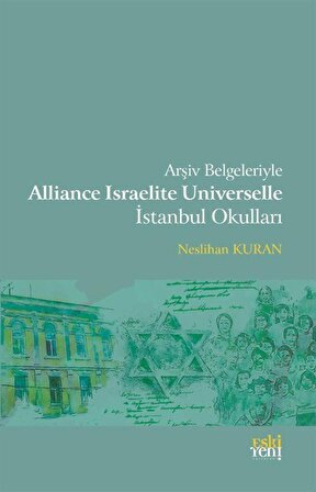 Arşiv Belgeleriyle Alliance Israelite Universelle İstanbul Okulları / Neslihan Kuran