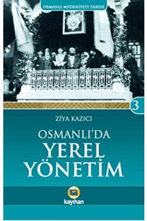 Osmanlı Medeniyeti Tarihi 3: Osmanlı'da Yerel Yönetim