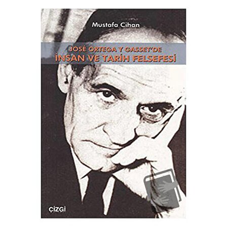 Jose Ortega Y Gasset’de İnsan Ve Tarih Felsefesi / Çizgi Kitabevi Yayınları /