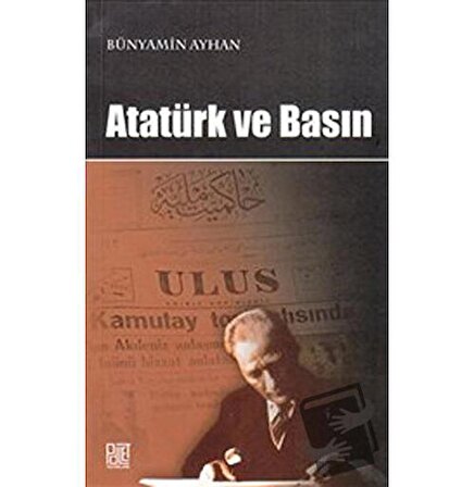 Atatürk ve Basın / Palet Yayınları / Bünyamin Ayhan