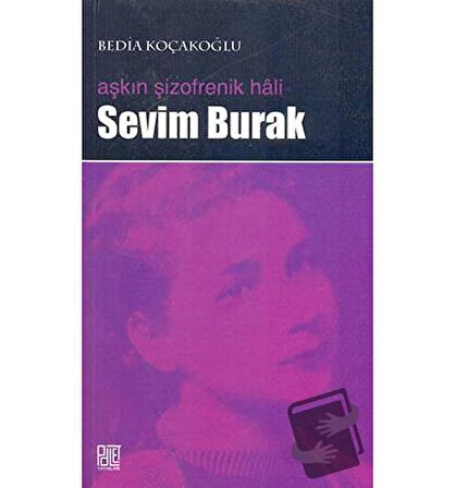 Aşkın Şizofrenik Hali Sevim Burak / Palet Yayınları / Bedia Koçakoğlu