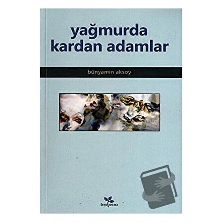 Yağmurda Kardan Adamlar / Lepisma Sakkarina Yayınları / Bünyamin Aksoy