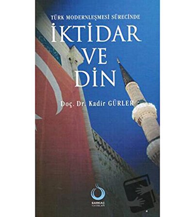 Türk Modernleşmesi Sürecinde İktidar ve Din / Sarkaç Yayınları / Kadir Gürler