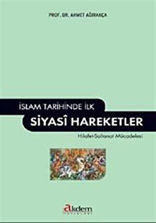 İslam Tarihinde İlk Siyasi Hareketler & Hilafet-Saltanat Mücadelesi / Prof. Dr. Ahmet Ağırakça