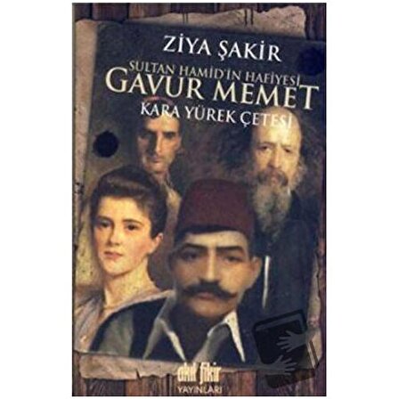 Sultan Hamid’in Hafiyesi Gavur Memet / Akıl Fikir Yayınları / Ziya Şakir