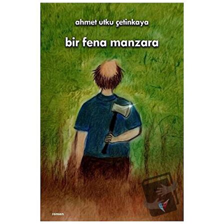 Bir Fena Manzara / Vizyoner Yayıncılık / Ahmet Utku Çetinkaya