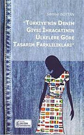 Türkiye'nin Denim Giysi İhracatının Ülkelere Göre Tasarım Farklılıkları / Semiye Bottan