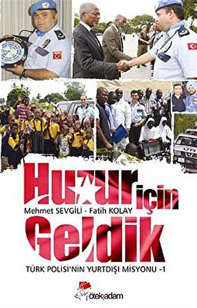 Huzur İçin Geldik & Türk Polisi'nin Yurtdışı Misyonu -1 / Mehmet Sevgili