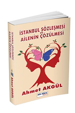 Istanbul Sözleşmesi Ve Ailenin Çözülmesi Ahmet Akgül