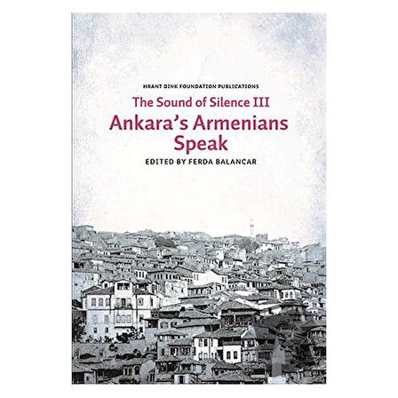 Sounds of Silence 3   Ankara’s Armenians Speak / Hrant Dink Vakfı Yayınları /