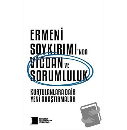 Ermeni Soykırımı’nda Vicdan ve Sorumluluk : Kurtulanlara Dair Yeni Araştırmalar /