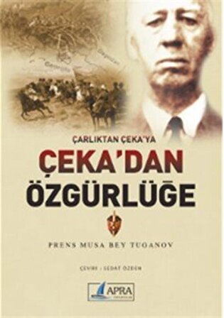 Çarlıktan Çeka'ya Çeka'dan Özgürlüğe / Prens Musa Bey Tuganov