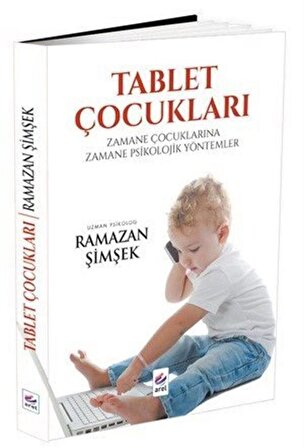 Tablet Çocukları & Zamane Çocuklarına Zamane Psikolojik Yöntemler / Ramazan Şimşek