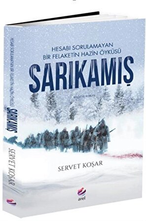 Sarıkamış & Hesabı Sorulamayan Bir Felaketin Hazin Öyküsü / Servet Koşar