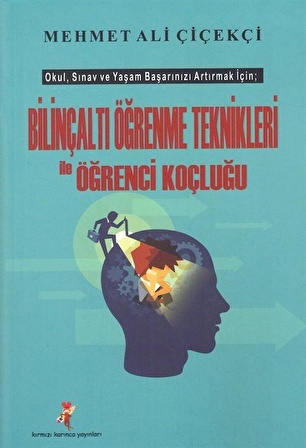 Bilinçaltı Öğrenme Teknikleri ile Öğrenci Koçluğu / Mehmet Ali Çiçekçi