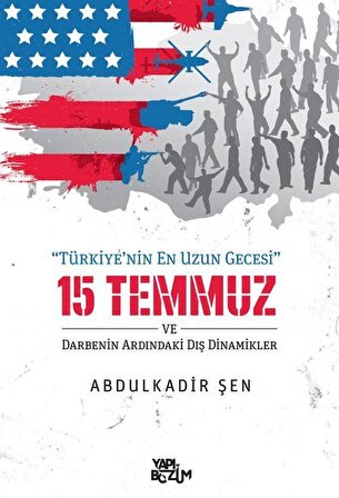 Türkiye'nin En Uzun Gecesi 15 Temmuz ve Darbenin Ardındaki Dış Dinamikler / Abdulkadir Şen
