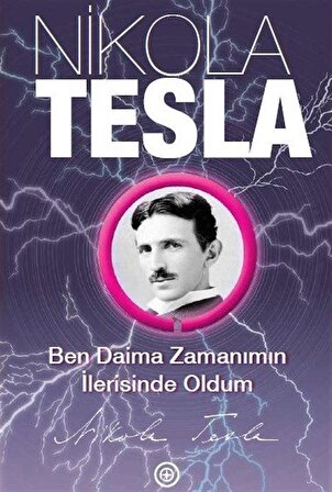 Ben Daima Zamanımın İlerisinde Oldum / Nikola Tesla