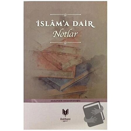 İslam'a Dair Notlar / Rabbani Yayınevi / Abdulhalik Ustaosmanoğlu