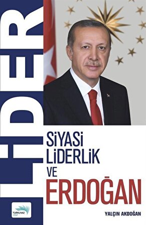 Siyasi Liderlik ve Erdoğan / Yalçın Akdoğan