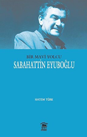 Bir Mavi Yolcu & Sabahattin Eyuboğlu / Hatem Türk