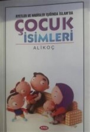 Ayetler ve Hadisler Işığında İslam'da Çocuk İsimleri / Ali Koç