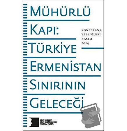 Mühürlü Kapı: Türkiye Ermenistan Sınırının Geleceği / Hrant Dink Vakfı
