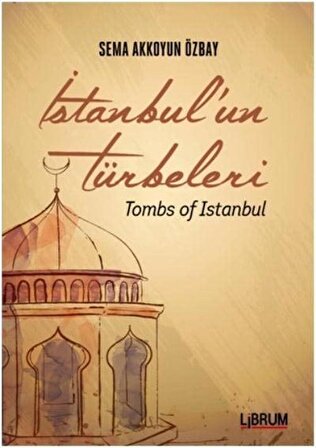 İstanbul'un Türbeleri & Tombs of Istanbul / Sema Akkoyun Özbay