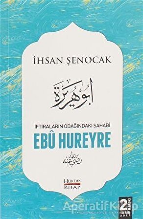 İftiraların Odağındaki Sahabi : Ebu Hureyre - İhsan Şenocak - Hüküm Kitap Yayınları